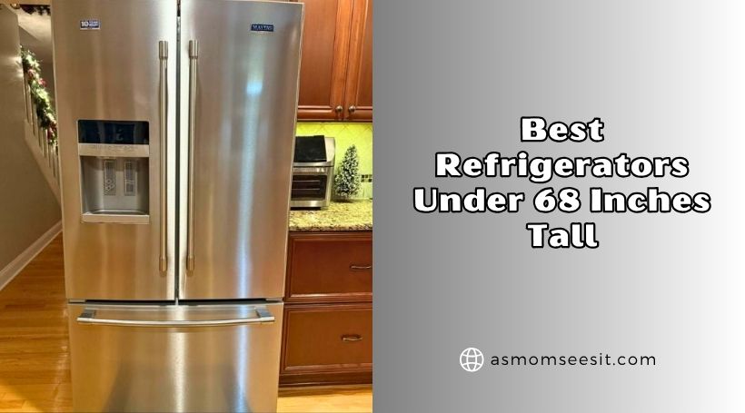 You are currently viewing Our 8 Best Refrigerators Under 68 Inches Tall To Buy In 2026