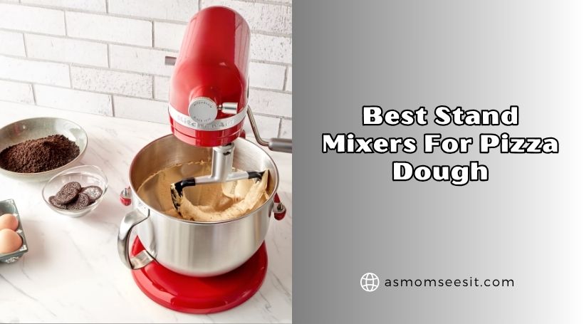 You are currently viewing Our 8 Best Stand Mixers For Pizza Dough In 2026