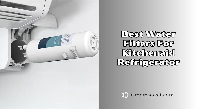 You are currently viewing 8 Best Water Filters For Kitchenaid Refrigerator In 2026