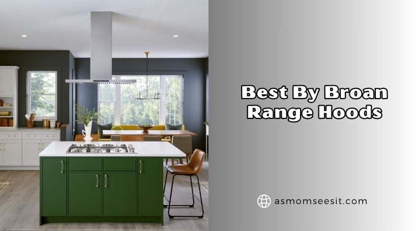 You are currently viewing The 8 Best By Broan Range Hoods In 2026 – Reviews And Guide