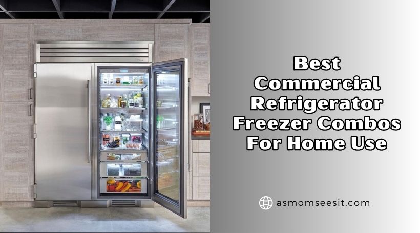 You are currently viewing Top 8 Best Commercial Refrigerator Freezer Combos For Home Use 2026: Top Picks