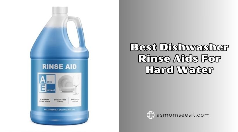 You are currently viewing The 8 Best Dishwasher Rinse Aids For Hard Water – Top Picks Of 2026