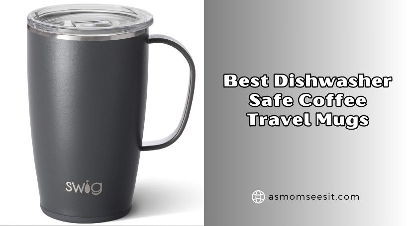 You are currently viewing Top 3 Best Dishwasher Safe Coffee Travel Mugs To Buy In 2026
