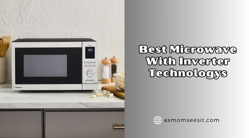 You are currently viewing 8 Best Microwave With Inverter Technologys Of 2026, Tested by Experts