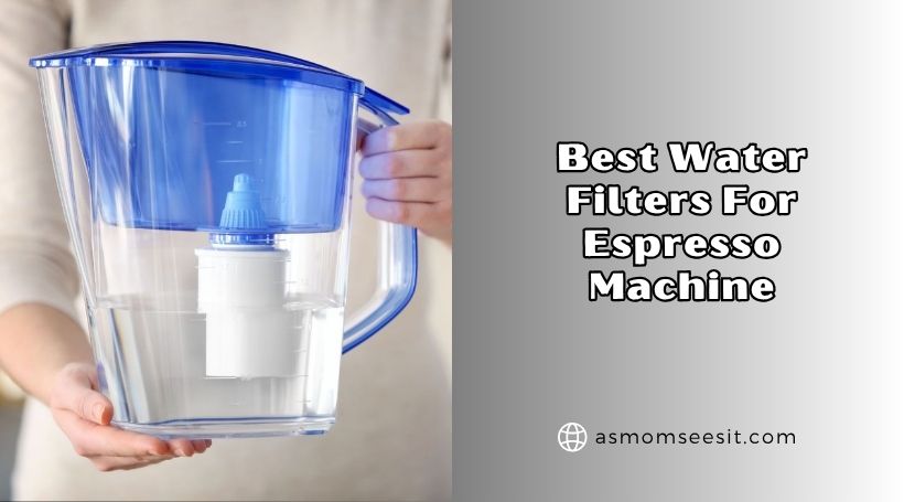 You are currently viewing Our 8 Best Water Filters For Espresso Machine Of 2026, Tested by Experts